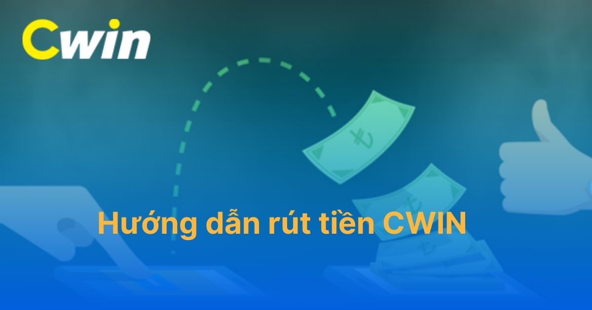 Hướng dẫn rút tiền CWIN: Thao tác 3 bước đơn giản