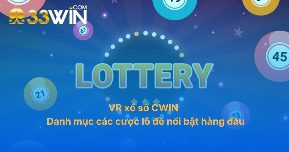 VR xổ số CWIN: Danh mục cá cược lô đề nổi bật hàng đầu